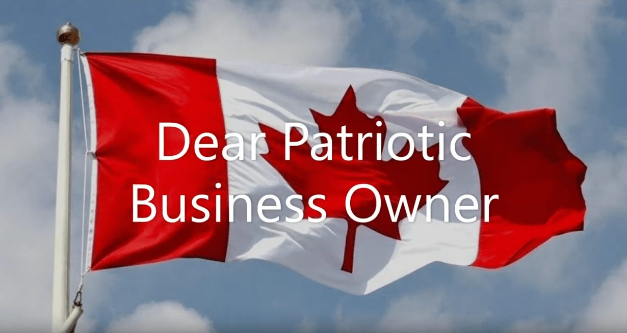 Dear Patriotic Business Owner – It’s Time For Made In Canada