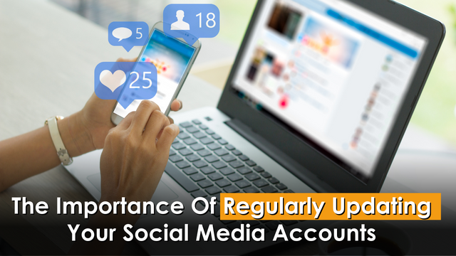 The Importance Of Regularly Updating Your Social Media Accounts
