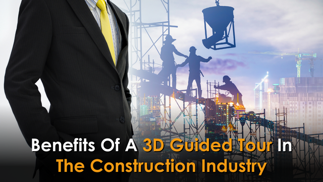 The Benefits Of A 3D Guided Tour In The Construction Industry