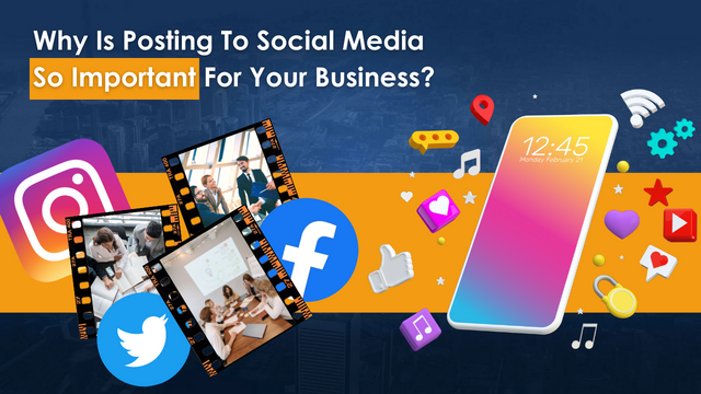Why Is Posting To Social Media So Important For Your Business?