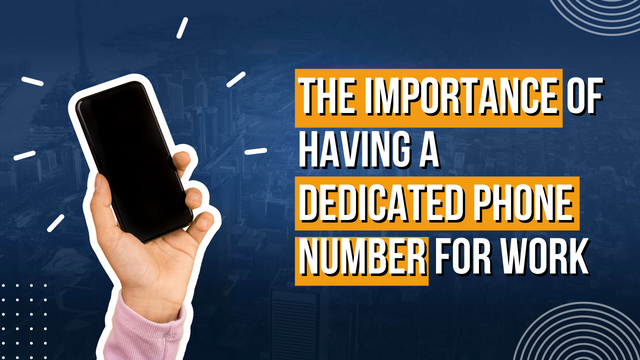 The Importance Of Having A Dedicated Phone Number For Work