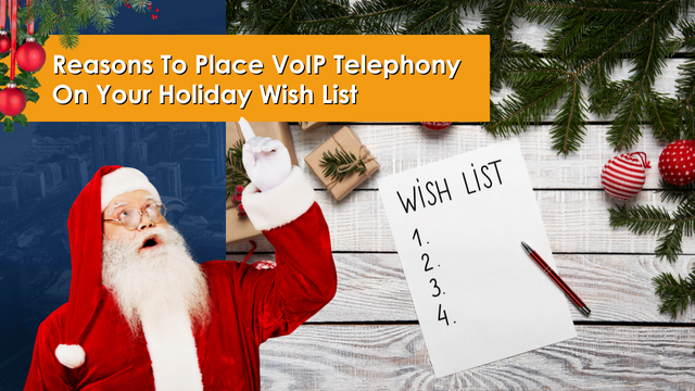 Reasons To Place VoIP Telephony On Your Holiday Wish List