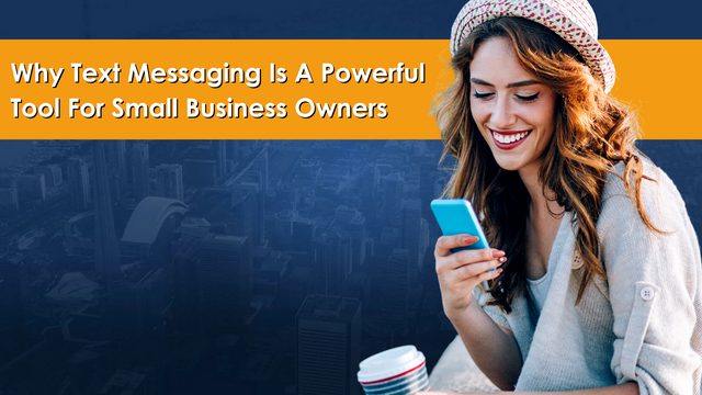Why Text Messaging Is A Powerful Tool For Small Business Owners