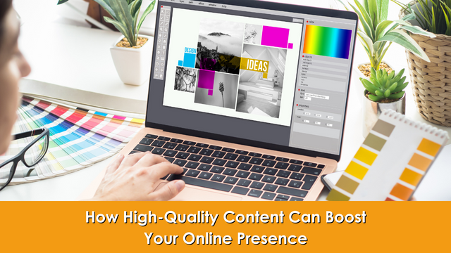 How High-Quality Content Can Boost Your Online Presence