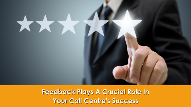 Feedback Plays A Crucial Role In Your Call Centre’s Success