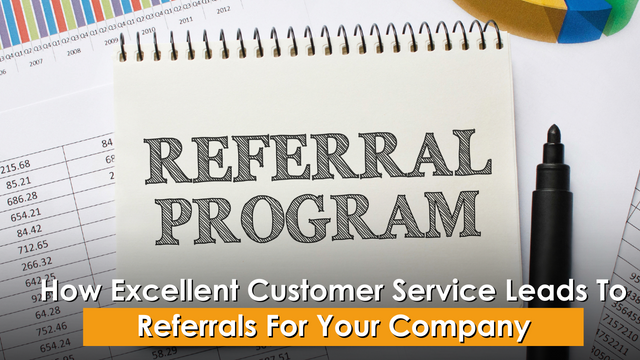 How Excellent Customer Service Leads To Referrals For Your Company
