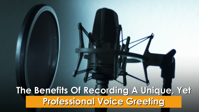 The Benefits Of Recording A Unique, Yet Professional Voice Greeting