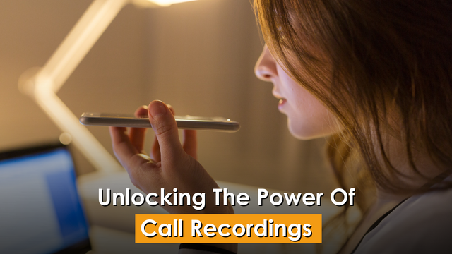 Unlocking The Power Of Call Recordings