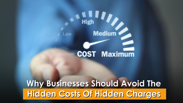 Why Businesses Should Avoid The Hidden Costs Of Hidden Charges