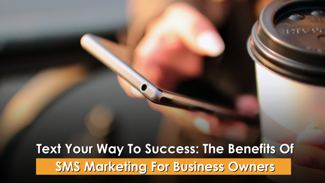 Text Your Way To Success: The Benefits Of SMS Marketing For Business Owners