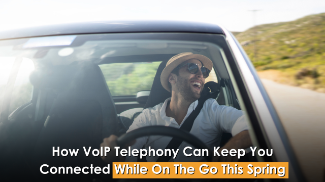How VoIP Telephony Can Keep You Connected While On The Go This Spring