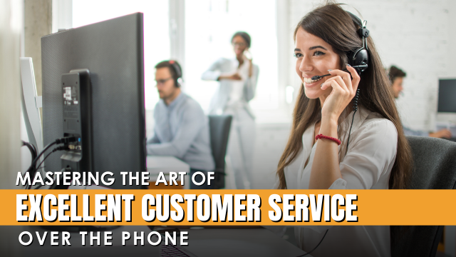 Mastering The Art Of Excellent Customer Service Over The Phone