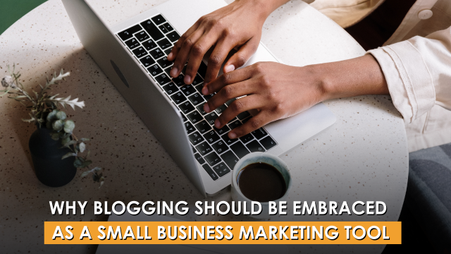 Why Blogging Should Be Embraced As A Small Business Marketing Tool