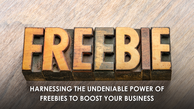 Harnessing The Undeniable Power Of Freebies To Boost Your Business