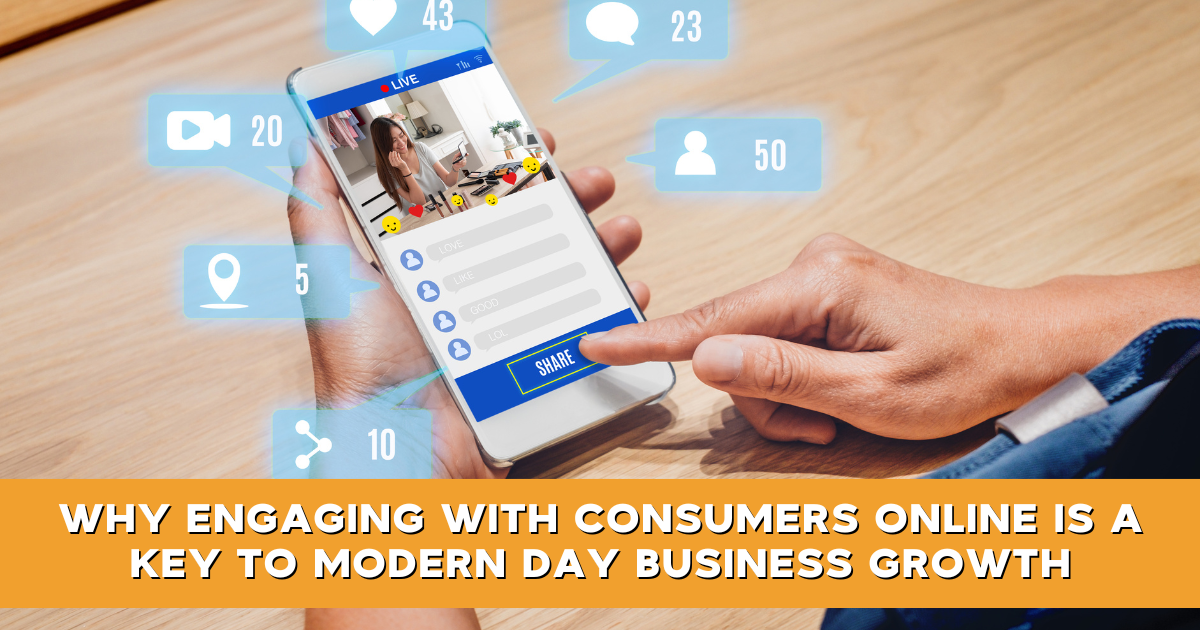 Why Engaging With Consumers Online Is A Key To Modern Day Business Growth