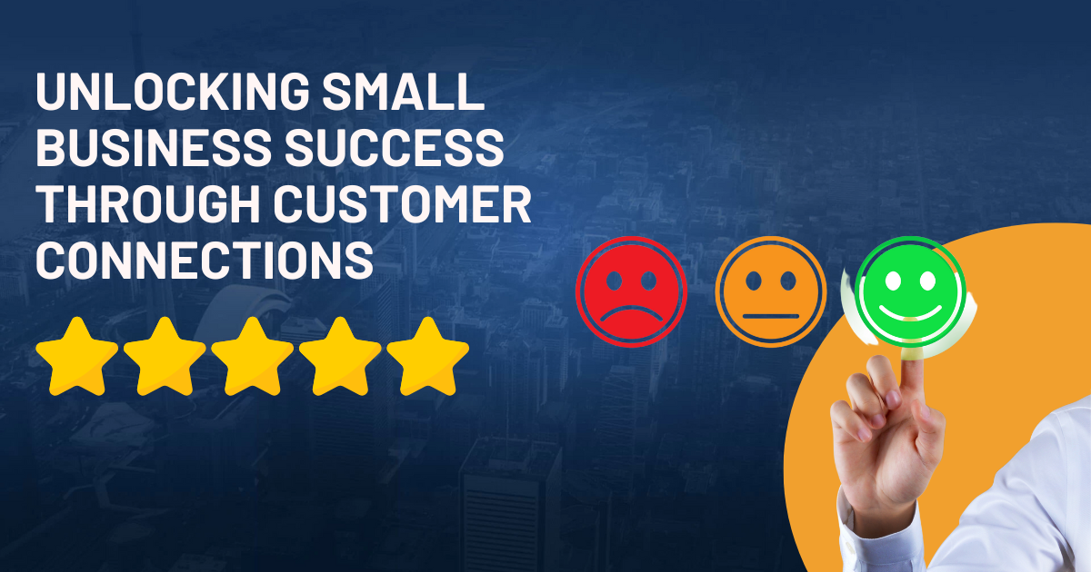 Unlocking Small Business Success Through Customer Connections