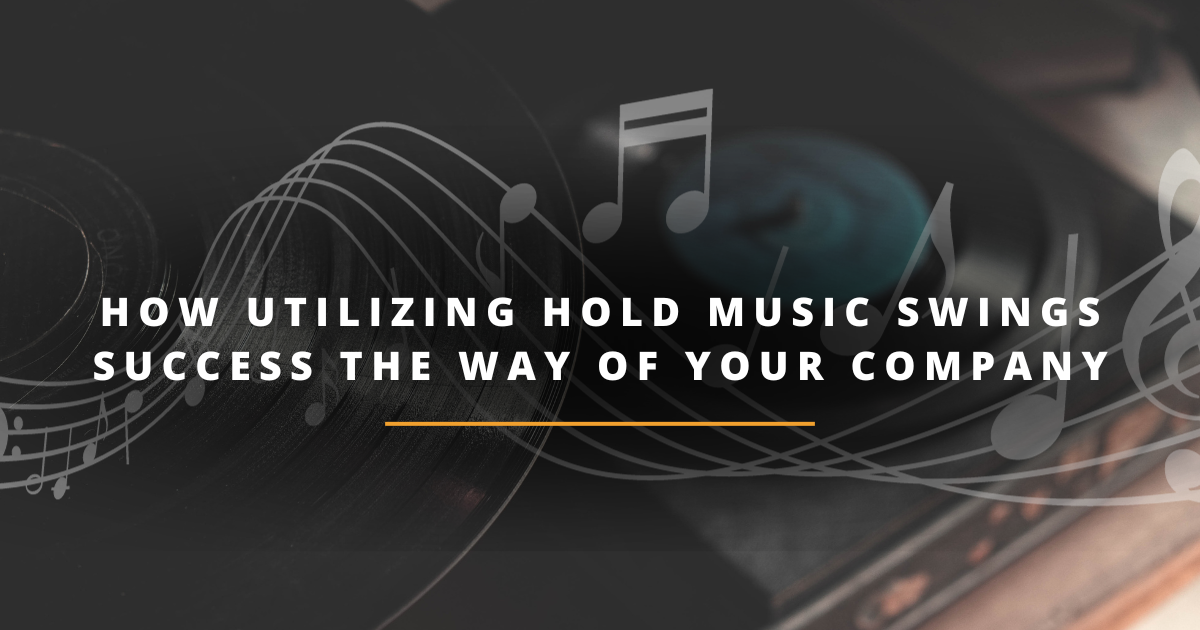 How Utilizing Hold Music Swings Success The Way Of Your Company