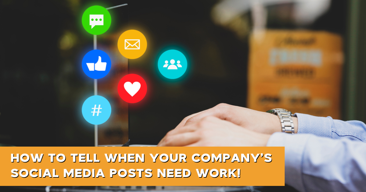 How To Tell When Your Company’s Social Media Posts Need Work