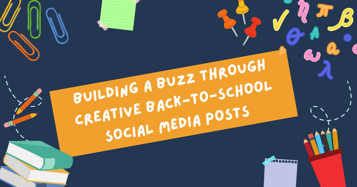 Building A Buzz Through Creative Back-To-School Social Media Posts